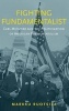 Fighting Fundamentalist - Carl McIntire and the Politicization of American Fundamentalism (Hardcover) - Markku Ruotsila Photo