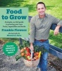 Food to Grow - A Simple, No-Fail Guide to Growing Your Own Vegetables, Fruits and Herbs (Paperback) - Frankie Flowers Photo