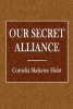 Our Secret Alliance (Paperback) - Cornelia Steketee Hulst Photo