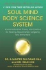 Soul Mind Body Science System - Grand Unification Theory and Practice for Healing, Rejuvenation, Longevity, and Immortality (Hardcover) - Zhi Gang Sha Photo