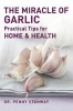 The Miracle of Garlic - Practical Tips for Health & Home (Paperback) - Penny Stanway Photo