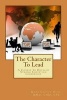 The Character to Lead - A Course to Develop Strong Christian Leadership (Paperback) - MR Mark Carven Olds Mno Photo