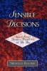 Sensible Decisions - Issues of Rational Decision in Personal Choice and Public Policy (Hardcover, New) - Nicholas Rescher Photo