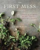 The First Mess Cookbook - Vibrant Plant-Based Recipes to Eat Well Through the Seasons (Hardcover) - Laura Wright Photo