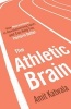 The Athletic Brain - How Neuroscience is Revolutionising Sport and Can Help You Perform Better (Hardcover) - Amit Katwala Photo