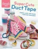 Super Cute Duct Tape - Fabric, Lace, and Washi Tape for Your Gear (Paperback) - Jayna Maleri Photo