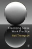 Theorizing Social Work Practice (Paperback) - Neil Thompson Photo