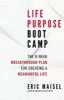 Life Purpose Boot Camp - The 8-Week Breakthrough Plan for Creating a Meaningful Life (Paperback) - Eric Maisel Photo