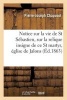 Notice Sur La Vie de Saint Sebastien Et Sur La Relique Insigne de Ce Saint Martyr, Eglise de Jalons (French, Paperback) - Pierre Joseph Chapusot Photo