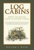 Log Cabins - How to Build and Furnish Them (Paperback) - William S Wicks Photo