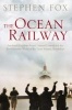 The Ocean Railway - Isambard Kingdom Brunel, Samuel Cunard and the Revolutionary World of the Great Atlantic Steamships (Paperback, New ed) - Stephen Fox Photo