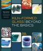 Kiln-Formed Glass: Beyond the Basics - Best Studio Practices *Techniques *Projects (Paperback) - Brenda Griffith Photo