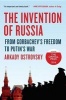 The Invention of Russia - From Gorbachev's Freedom to Putin's War (Hardcover) - Arkady Ostrovsky Photo