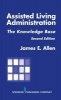 Assisted Living Administration - The Knowledge Base (Paperback, 2nd Revised edition) - James E Allen Photo