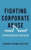 Fighting Corporate Abuse - Beyond Predatory Capitalism (Paperback) - Collective Corporate Reform Photo