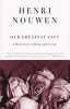 Our Greatest Gift - A Meditation on Dying and Caring (Paperback) - Henri JM Nouwen Photo