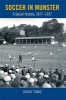 Soccer in Munster - A Social History, 1877-1937 (Hardcover) - David Toms Photo