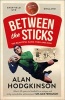 Between the Sticks (Paperback) - Alan Hodgkinson Photo