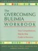 The Overcoming Bulimia Workbook - Your Comprehensive, Step-by-Step Guide to Recovery (Paperback) - Randi E Mccabe Photo