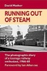 Running Out of Steam - The Photographic Diary of a Teenage Rail Enthusiast 1966-68 (Hardcover) - David Mather Photo