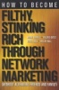 How to Become Filthy, Stinking Rich Through Network Marketing - Without Alienating Friends and Family (Paperback, New) - Mark Yarnell Photo