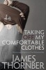 Taking Off My Comfortable Clothes - Removing Religion to Find Relationship (Paperback) - James Thornber Photo