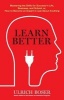 Learn Better - Mastering the Skills for Success in Life, Business, and School, Or, How to Become an Expert in Just about Anything (Hardcover) - Ulrich Boser Photo