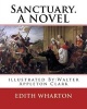 Sanctuary. by - , Illustrated By: Walter Appleton Clark. a Novel: Walter Appleton Clark Was Born June 24, 1876 and Died December 26, 1906. (Paperback) - Edith Wharton Photo