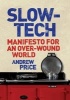 Slow-Tech - Manifesto for an Over-Wound World (Hardcover, Main) - Andrew Price Photo