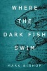 Where the Dark Fish Swim (Paperback) - Mark Bishop Photo