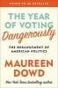 The Year of Voting Dangerously - The Derangement of American Politics (Hardcover) - Maureen Dowd Photo