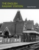 The English Railway Station (Hardcover) - Steven Parissien Photo