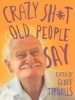 Crazy Sh*t Old People Say (Hardcover) - Jeff Heller Photo