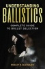 Understanding Ballistics - Complete Guide To Bullet Selection (Paperback) - Philip P Massaro Photo