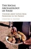 The Social Archaeology of Food - Thinking About Eating from Prehistory to the Present (Hardcover) - Christine A Hastorf Photo