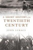 A Short History of the Twentieth Century (Hardcover) - John R Lukacs Photo