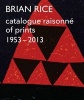 Brian Rice - Catalogue Raisonne of Prints 1953-2013 (Paperback) - Silvie Turner Photo