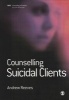 Counselling Suicidal Clients (Paperback) - Andrew Reeves Photo