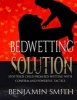 Bedwetting Solution - Stop Your Child from Bedwetting with Confirm and Powerful Tactics (Paperback) - Benjamin Smith Photo