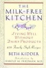 The Milk-Free Kitchen: Living Well Without Dairy Products (Paperback, New ed) - Beth Kidder Photo