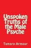 Unspoken Truths of the Male Psyche (Paperback) - Tamara Armour Photo