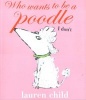 Who Wants to be a Poodle? I Don't! (Paperback) - Lauren Child Photo