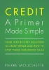 Credit a Primer Made Simple - Your Step-By-Step Solution to Credit Repair and How to Stop Those Harassing Calls (Paperback) - Pierre Mouchette Photo