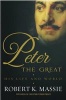 Peter the Great - The Compelling Story of the Man Who Created Modern Russia, Founded St Petersburg and Made His Country Part of Europe (Hardcover) - Robert K Massie Photo