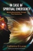 In Case of Spiritual Emergency - Moving Successfully Through Your Awakening (Paperback) - Catherine G Lucas Photo