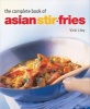 Complete Book of Asian Stir-Fries - [Asian Cookbook, Techniques, 100 Recipes] (Hardcover) - Vicki Liley Photo