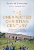 The Unexpected Christian Century - The Reversal and Transformation of Global Christianity, 1900-2000 (Paperback) - Scott W Sunquist Photo