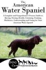 The American Water Spaniel - A Complete and Comprehensive Owners Guide To: Buying, Owning, Health, Grooming, Training, Obedience, Understanding and Caring for Your American Water Spaniel (Paperback) - Dog Care Professionals Photo