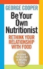 Be Your Own Nutritionist - Rethink Your Relationship with Food; The True Art of Healthy Eating (Paperback) - George Cooper Photo