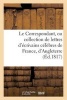 Le Correspondant, Ou Collection de Lettres D'Ecrivains Celebres de France, D'Angleterre (Ed.1817) - Et Autres Pays de L'Europe, Sur La Politique, La Morale Et La Litterature... (French, Paperback) - Sans Auteur Photo